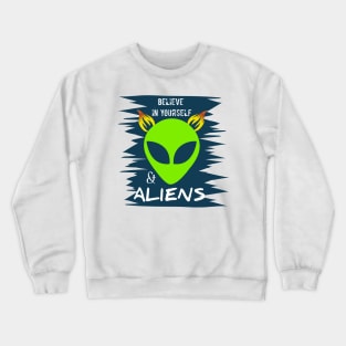 Believe in yourself and Aliens Crewneck Sweatshirt